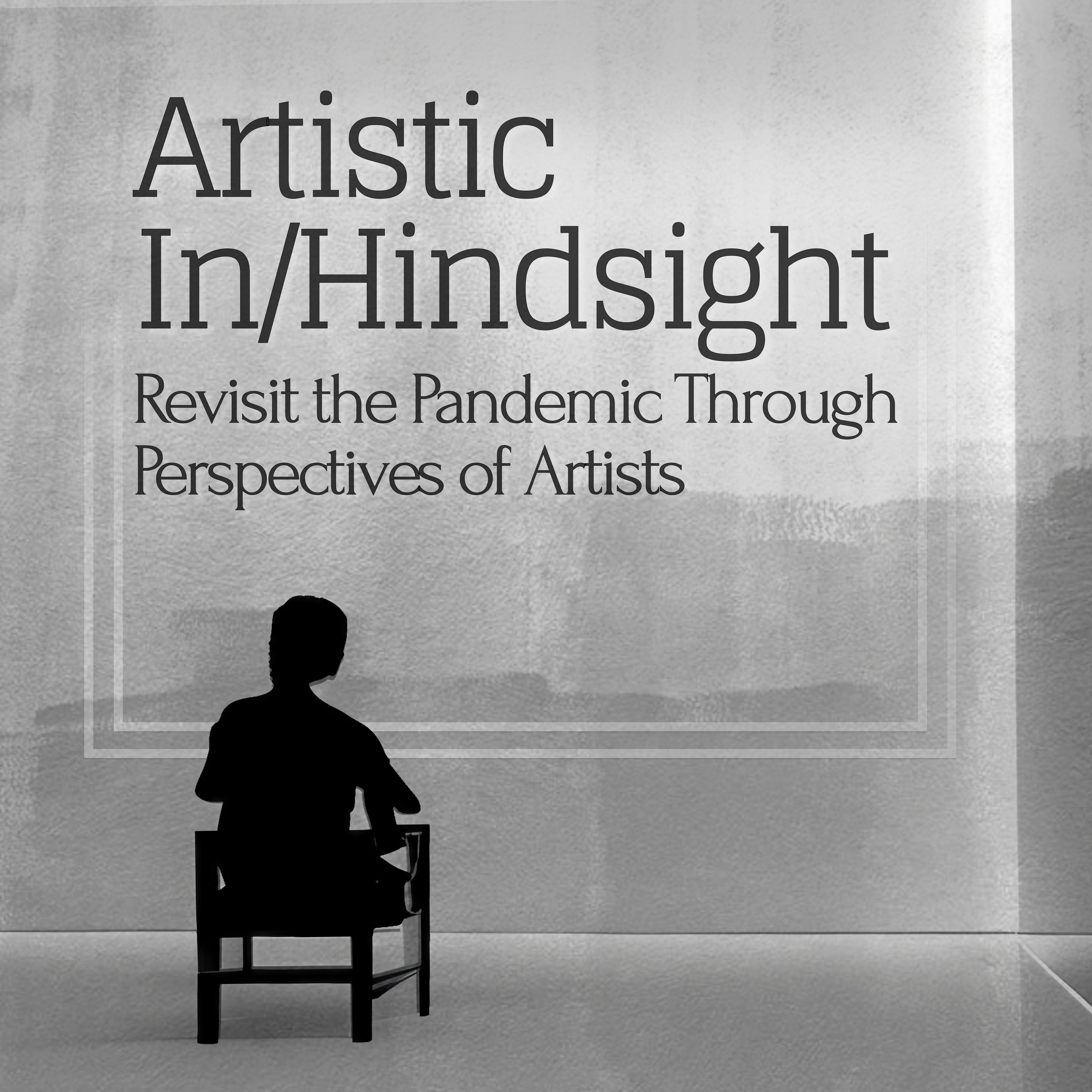 silhouette of a man is sitting on a chair facing a wall of an art gallery. There is a frame hanging on the wall, presenting the title of this exhibition: Artistic In/Hindsight: Revisit the Pandemic Through Perspective of Artists